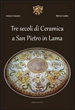 Tre secoli di ceramica San Pietro in Lama. Ediz. illustrata
