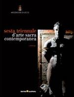 Sesta triennale d'arte sacra contemporanea. Ediz. illustrata