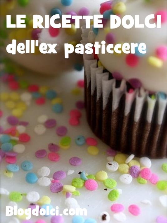 Le ricette dolci dell'ex pasticcere - Lanfranco Villa - ebook