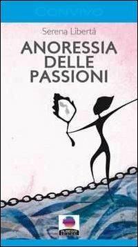 Anoressia delle passioni - Serena Libertà - copertina