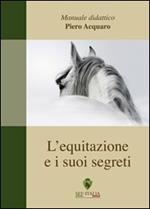 L' equitazione ed i suoi segreti. Manuale didattico
