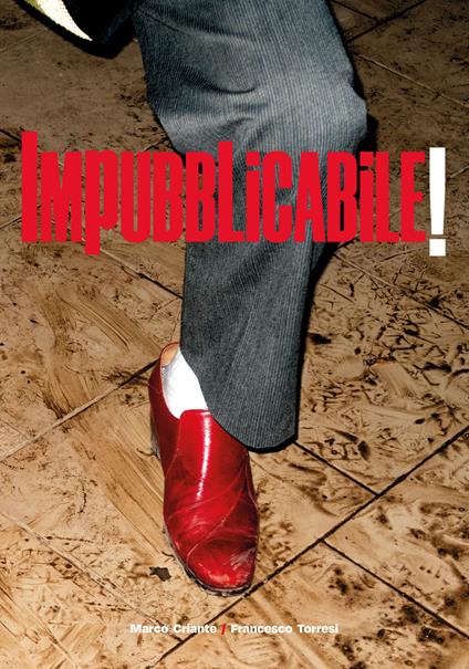 Impubblicabile! Ediz. italiana e inglese - Marco Criante,Francesco Torresi - copertina