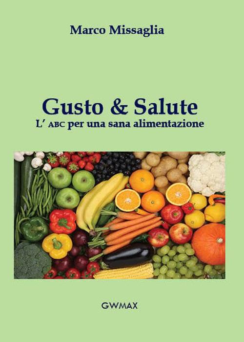 Gusto & salute. L'ABC per una sana alimentazione - Marco Missaglia - copertina