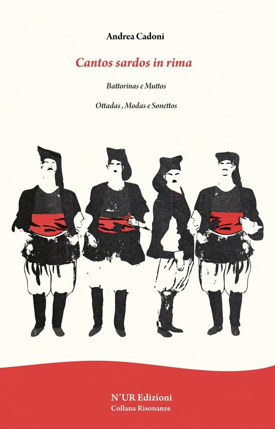 Cantos sardos in rima. Battorinas e muttos. Ottadas, modas e sonettos - Andrea Cadoni - copertina