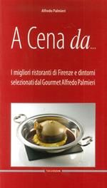 A cena da... I migliori ristoranti di Firenze e dintorni selezionati dal gourmet Alfredo Pamieri. Ediz. multilingue