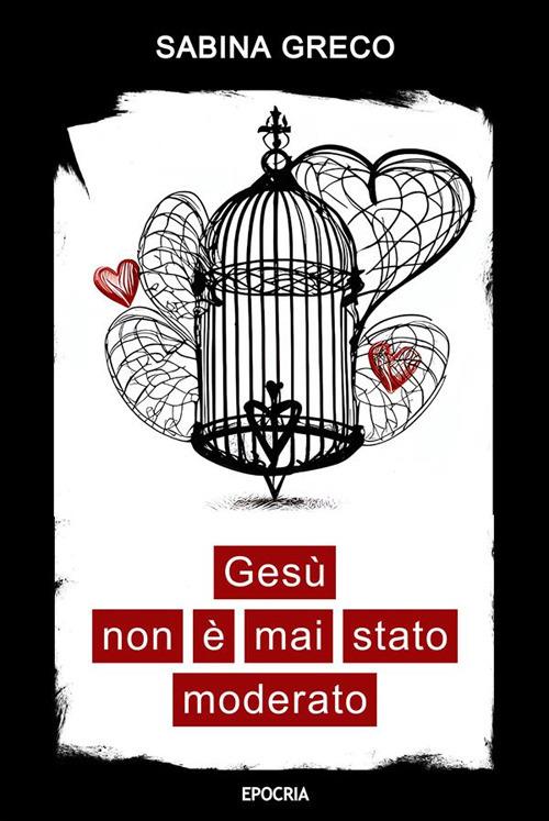 Gesù non è mai stato moderato - Sabina Greco - ebook