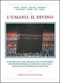 L' umano, il divino. Il dio dell'islam, dell'ebraismo, del cattolicesimo, del protestantesimo, incontri tra uomo e dio, psicoanalisi e antropologia del divino - copertina