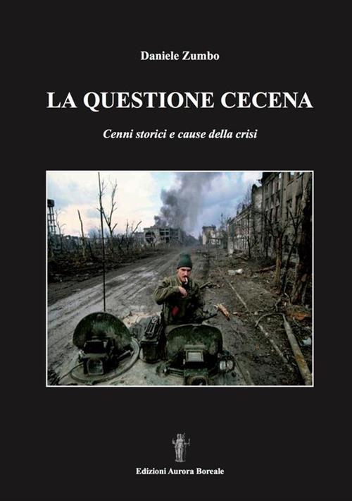 La questione cecena. Cenni storici e cause della crisi - Daniele Zumbo - copertina