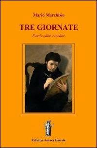 Tre giornate. Poesie edite e inedite - Mario Marchisio - copertina