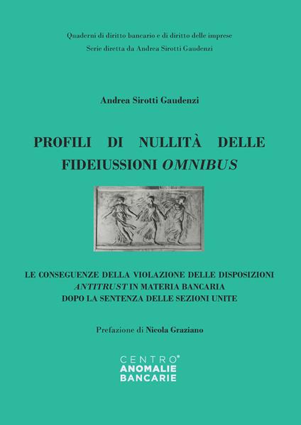 Profili di nullità delle fideiussioni omnibus. Le conseguenze della violazione delle disposizioni antitrust in materia bancaria dopo la sentenza delle sezioni unite - Andrea Sirotti Gaudenzi - copertina