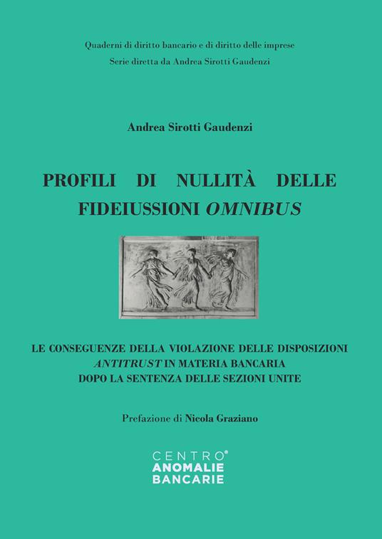 Profili di nullità delle fideiussioni omnibus. Le conseguenze della violazione delle disposizioni antitrust in materia bancaria dopo la sentenza delle sezioni unite - Andrea Sirotti Gaudenzi - copertina
