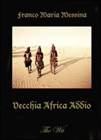 Vecchia Africa addio - Franco M. Messina - copertina