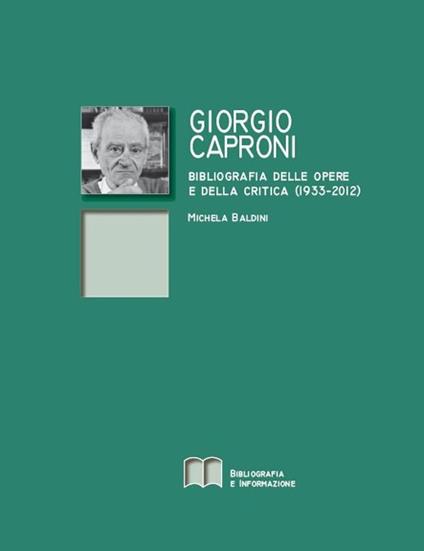 Giorgio Caproni. Bibliografia delle opere e della critica (1933-2012) - Michela Baldini - copertina