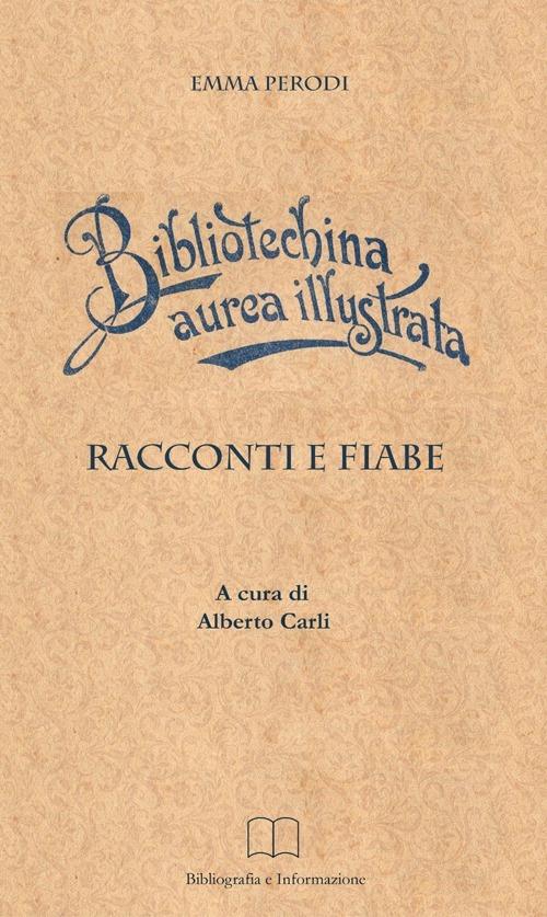 Bibliotechina aurea illustrata. Racconti, fiabe e altri scritti - Emma Perodi - copertina