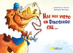 Hai mai visto un dinosauro che.... Ediz. illustrata