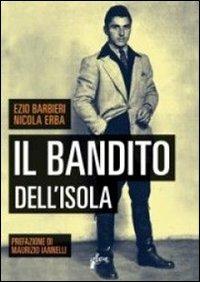 Il bandito dell'Isola - Ezio Barbieri,Nicola Erba - copertina