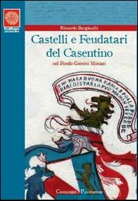Castelli e feudatari. Progetto di conoscenza e valorizzazione del «Fondo Goretti Miniati» - Riccardo Bargiacchi - copertina