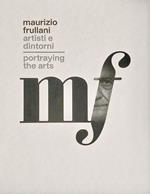 Maurizio Frullani. Artisti e dintorni. Portraying the arts. Catalogo della mostra (Gorizia, 11-22 marzo 2017). Ediz. italiana e inglese