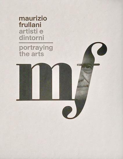 Maurizio Frullani. Artisti e dintorni. Portraying the arts. Catalogo della mostra (Gorizia, 11-22 marzo 2017). Ediz. italiana e inglese - copertina