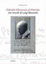 Gabriele d'Annunzio al Vittoriale nei ricordi di Luigi Mometti. Con CD-Audio