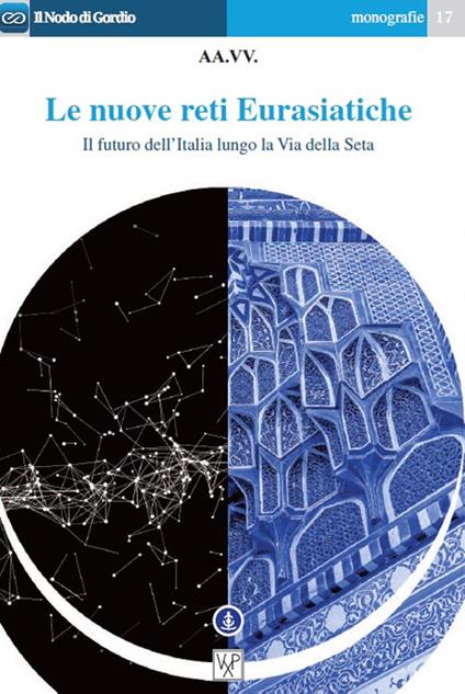 Le nuove reti Eurasiatiche. Il futuro dell'Italia lungo la Via della Seta - copertina