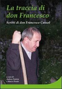 La traccia di don Francesco Cassol. Scritti di don Francesco Cassol - copertina