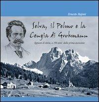 Selva, il Pelmo e la Cengia di Grohmann. Appunti di storia, a 150 anni dalla prima ascensione - Ernesto Majoni - copertina
