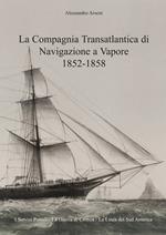 La Compagnia Transatlantica di Navigazione a Vapore 1852-1858. I servizi postali-La guerra di Crimea-La linea del Sud America. Ediz. italiana e inglese