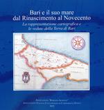 Bari e il suo mare dal Rinascimento al Novecento. La rappresentazione cartografica e le vedute della Terra di Bari