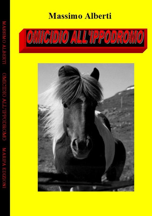 Omicidio all'ippodromo - Massimo Alberti - copertina