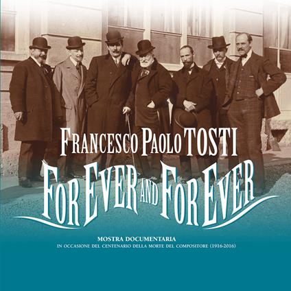 Francesco Paolo Tosti. For ever and for ever. Mostra documentaria nel centenario della morte. Ediz. multilingue - copertina