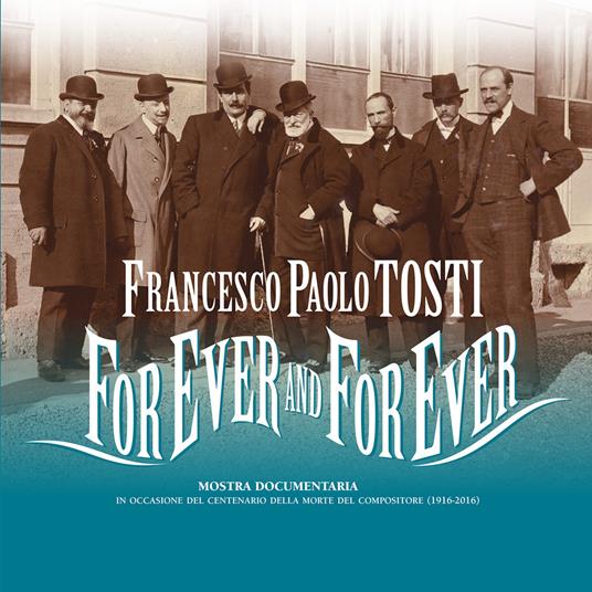 Francesco Paolo Tosti. For ever and for ever. Mostra documentaria nel centenario della morte. Ediz. multilingue - copertina