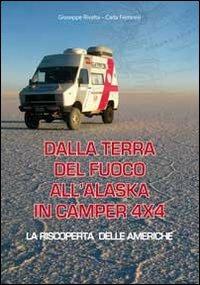 Dalla terra del fuoco all'Alaska in camper 4x4. La riscoperta delle Americhe - Giuseppe Rivalta,Carla Ferraresi - copertina