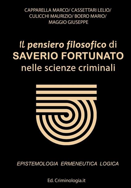 Il pensiero filosofico di Saverio Fortunato nelle scienze criminali. Epistemologia, ermeneutica e logica - copertina