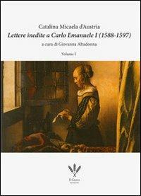Lettere inedite a Carlo Emanuele I (1588-1597). Ediz. italiana e spagnola - Catalina Micaela d'Austria - copertina