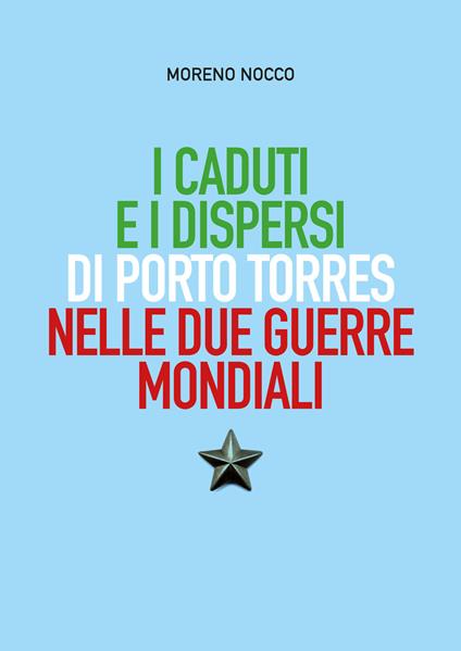 I caduti e i dispersi di Porto Torres nelle due guerre mondiali - Moreno Nocco - copertina
