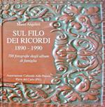 Sul filo dei ricordi 1890-1990. 700 fotografie dagli album di famiglia