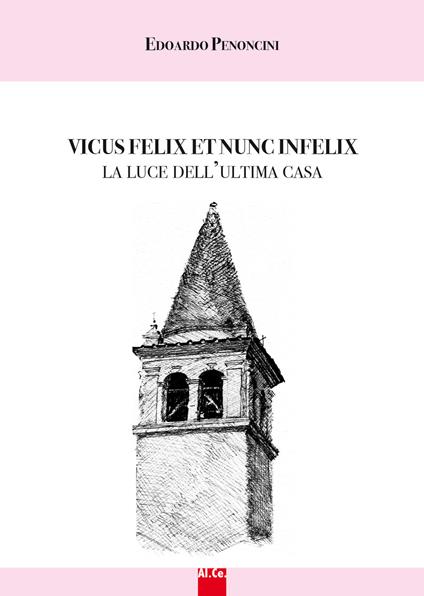 Vicus felix et nunc infelix. La luce dell'ultima casa - Edoardo Penocini - copertina