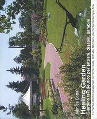 Healing Garden. Giardino terapeutico per anziani, disabili, bambini - Monica Botta - copertina