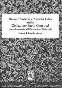 Ricami antichi e antichi libri nella collezione Paolo Gnerucci con molte immagini di trine, merletti e bibliografia - copertina