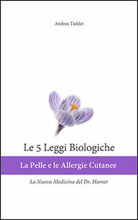 Le 5 leggi biologiche. La pelle e le allergie cutanee. La nuova medicina del Dr. Hamer - Andrea Taddei - copertina