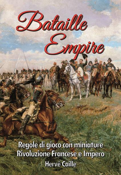 Bataille Empire. Regole di gioco con miniature per la Rivoluzione e l'Impero - Hervé Caille - copertina