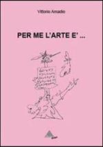 Per me l'arte è...