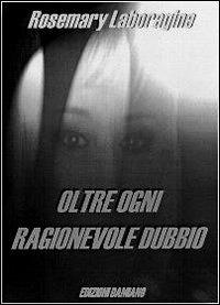 Oltre ogni ragionevole dubbio - Rosemary Laboragine - copertina