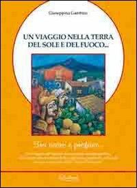 Un viaggio nella terra del sole e del fuoco... Tra sacro e profano... - Giuseppina Gambino - copertina