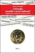 I chirurghi: macellai e razza cialtrona? Deligittimazione e vilipendio di un patrimonio sociale