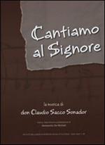 Cantiamo al Signore. La musica di don Claudio Sacco Sonador. Con DVD