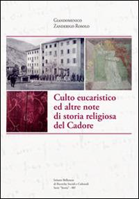 Culto eucaristico ed altre note di storia religiosa del Cadore - Giandomenico Zanderigo Rosolo - copertina
