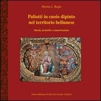 Paliotti in cuoio dipinto nel territorio bellunese. Storia, tecniche e conservazione - Marina L. Regni - copertina