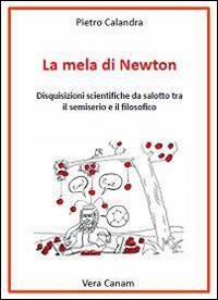 La mela di Newton. Disquisizioni scientifiche da salotto tra il semiserio e il filosofico - Pietro Calandra - copertina